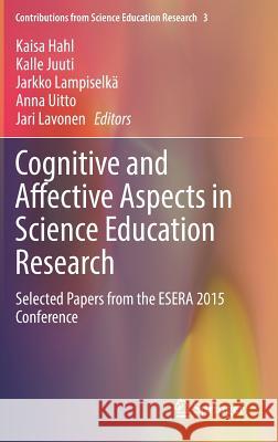 Cognitive and Affective Aspects in Science Education Research: Selected Papers from the Esera 2015 Conference Hahl, Kaisa 9783319586847