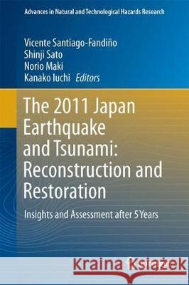 The 2011 Japan Earthquake and Tsunami: Reconstruction and Restoration: Insights and Assessment After 5 Years Santiago-Fandiño, Vicente 9783319586908 Springer