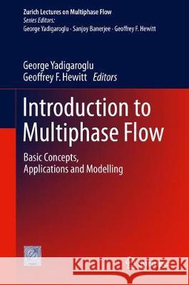 Introduction to Multiphase Flow: Basic Concepts, Applications and Modelling Yadigaroglu, George 9783319587172 Springer
