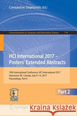 Hci International 2017 - Posters' Extended Abstracts: 19th International Conference, Hci International 2017, Vancouver, Bc, Canada, July 9-14, 2017, P Stephanidis, Constantine 9783319587523 Springer