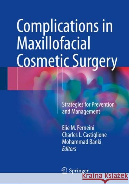 Complications in Maxillofacial Cosmetic Surgery: Strategies for Prevention and Management Ferneini, Elie M. 9783319587554 Springer