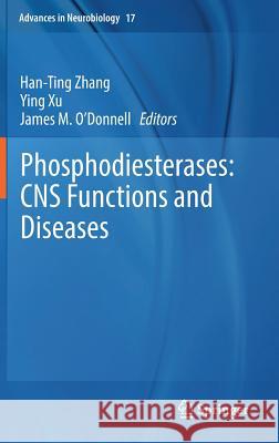 Phosphodiesterases: CNS Functions and Diseases Hanting Zhang Ying Xu James M. O'Donnell 9783319588094 Springer