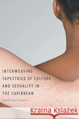 Interweaving Tapestries of Culture and Sexuality in the Caribbean Karen Carpenter 9783319588155 Palgrave MacMillan