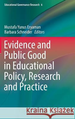 Evidence and Public Good in Educational Policy, Research and Practice Mustafa Yunus Eryaman Barbara Schneider 9783319588490 Springer