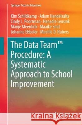 The Data Team(tm) Procedure: A Systematic Approach to School Improvement Schildkamp, Kim 9783319588520 Springer