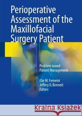 Perioperative Assessment of the Maxillofacial Surgery Patient: Problem-Based Patient Management Ferneini, Elie M. 9783319588674 Springer