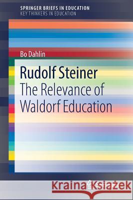 Rudolf Steiner: The Relevance of Waldorf Education Dahlin, Bo 9783319589060