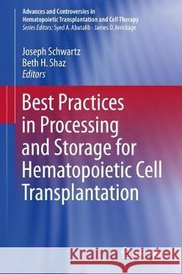 Best Practices in Processing and Storage for Hematopoietic Cell Transplantation Joseph Schwartz Beth H. Shaz 9783319589480 Springer
