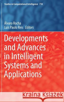 Developments and Advances in Intelligent Systems and Applications Alvaro Rocha Luis Paulo Reis 9783319589633