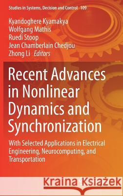 Recent Advances in Nonlinear Dynamics and Synchronization: With Selected Applications in Electrical Engineering, Neurocomputing, and Transportation Kyamakya, Kyandoghere 9783319589954 Springer