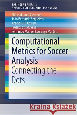 Computational Metrics for Soccer Analysis: Connecting the Dots Clemente, Filipe Manuel 9783319590288 Springer