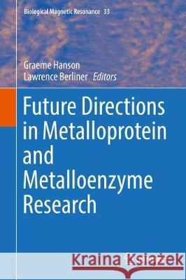 Future Directions in Metalloprotein and Metalloenzyme Research Graeme Hanson Lawrence Berliner 9783319590981 Springer