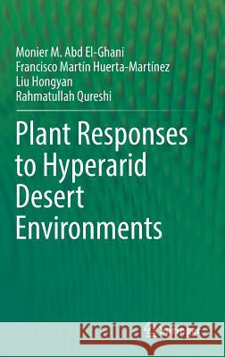 Plant Responses to Hyperarid Desert Environments Monier M. Ab Francisco Martin Huerta-Martinez Liu Hongyan 9783319591346