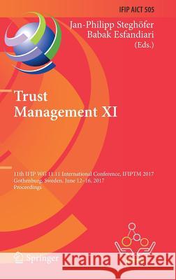 Trust Management XI: 11th Ifip Wg 11.11 International Conference, Ifiptm 2017, Gothenburg, Sweden, June 12-16, 2017, Proceedings Steghöfer, Jan-Philipp 9783319591704 Springer