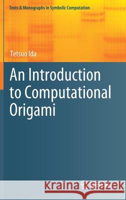 An Introduction to Computational Origami Tetsuo Ida 9783319591889