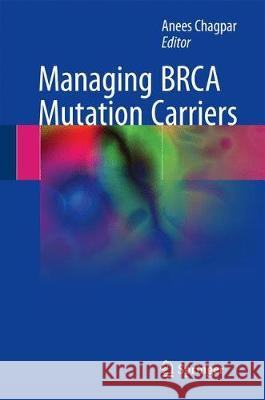 Managing Brca Mutation Carriers B. Chagpar, Anees 9783319591971 Springer