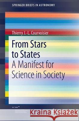 From Stars to States: A Manifest for Science in Society Courvoisier, Thierry J. -L 9783319592312 Springer