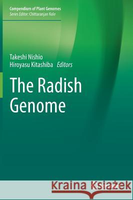 The Radish Genome Takeshi Nishio Hiroyasu Kitashiba 9783319592527 Springer