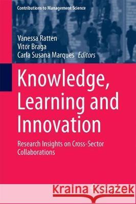 Knowledge, Learning and Innovation: Research Insights on Cross-Sector Collaborations Ratten, Vanessa 9783319592817