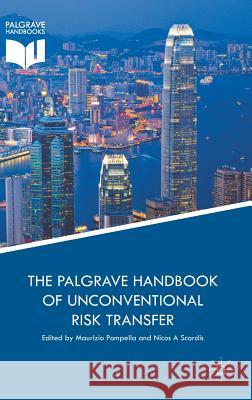 The Palgrave Handbook of Unconventional Risk Transfer Maurizio Pompella Nicos A. Scordis 9783319592961 Palgrave MacMillan