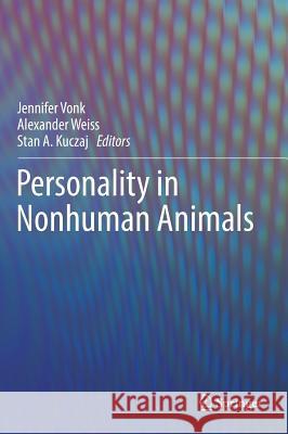 Personality in Nonhuman Animals Jennifer Vonk Alexander Weiss Stan A. Kuczaj 9783319592992