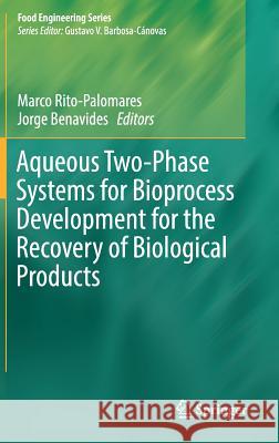 Aqueous Two-Phase Systems for Bioprocess Development for the Recovery of Biological Products Marco Rito-Palomares Jorge Benavides 9783319593081 Springer