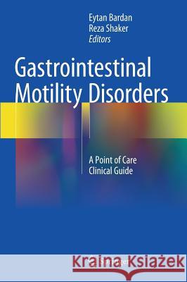 Gastrointestinal Motility Disorders: A Point of Care Clinical Guide Bardan, Eytan 9783319593500 Springer