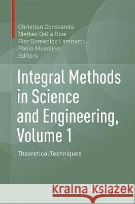 Integral Methods in Science and Engineering, Volume 1: Theoretical Techniques Constanda, Christian 9783319593838