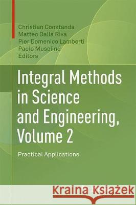 Integral Methods in Science and Engineering, Volume 2: Practical Applications Constanda, Christian 9783319593869