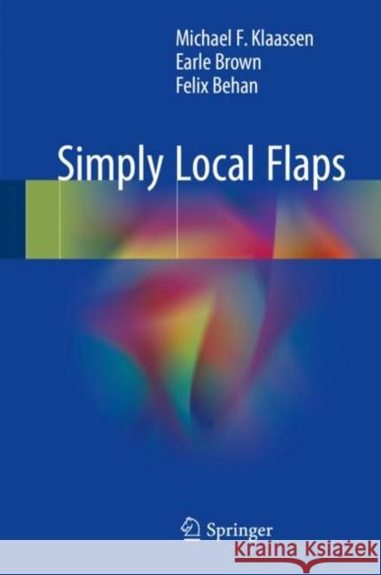 Simply Local Flaps Michael F. Klaassen Earle Brown Felix Behan 9783319593999 Springer