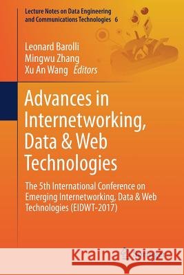 Advances in Internetworking, Data & Web Technologies: The 5th International Conference on Emerging Internetworking, Data & Web Technologies (Eidwt-201 Barolli, Leonard 9783319594620