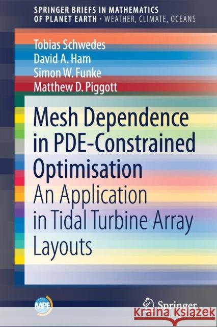 Mesh Dependence in Pde-Constrained Optimisation: An Application in Tidal Turbine Array Layouts Schwedes, Tobias 9783319594828 Springer