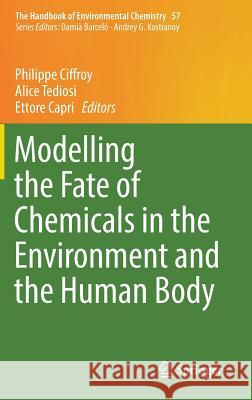 Modelling the Fate of Chemicals in the Environment and the Human Body Philippe Ciffroy Alice Tediosi Ettore Capri 9783319595009 Springer