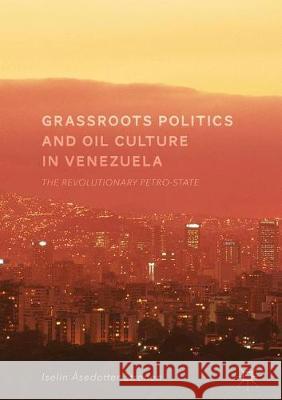 Grassroots Politics and Oil Culture in Venezuela: The Revolutionary Petro-State Strønen, Iselin Åsedotter 9783319595061 Palgrave MacMillan