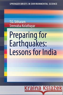 Preparing for Earthquakes: Lessons for India T. G. Sitharam Sreevalsa Kolathayar 9783319595214 Springer