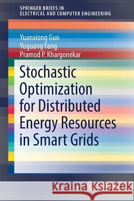 Stochastic Optimization for Distributed Energy Resources in Smart Grids Yuanxiong Guo Yuguang Fang Pramod P. Khargonekar 9783319595283