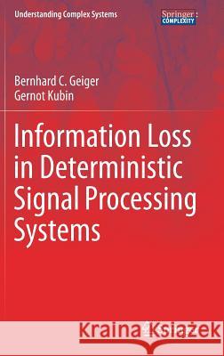 Information Loss in Deterministic Signal Processing Systems Bernhard C. Geiger Gernot Kubin 9783319595320 Springer