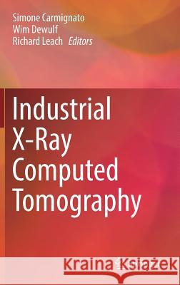 Industrial X-Ray Computed Tomography Simone Carmignato Wim Dewulf Richard Leach 9783319595719 Springer
