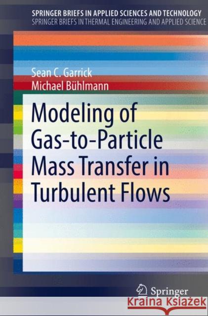 Modeling of Gas-To-Particle Mass Transfer in Turbulent Flows Garrick, Sean C. 9783319595832 Springer