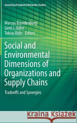 Social and Environmental Dimensions of Organizations and Supply Chains: Tradeoffs and Synergies Brandenburg, Marcus 9783319595863