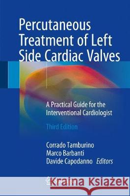 Percutaneous Treatment of Left Side Cardiac Valves: A Practical Guide for the Interventional Cardiologist Tamburino, Corrado 9783319596198 Springer