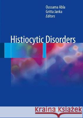 Histiocytic Disorders Oussama Abla Gritta Janka 9783319596310 Springer
