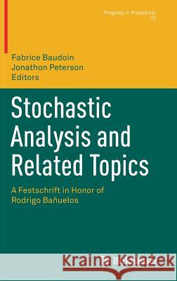 Stochastic Analysis and Related Topics: A Festschrift in Honor of Rodrigo Bañuelos Baudoin, Fabrice 9783319596709