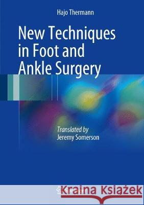 New Techniques in Foot and Ankle Surgery Hajo Thermann Jeremy Somerson 9783319596730 Springer