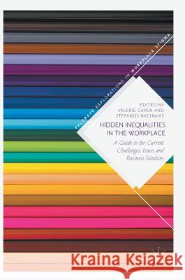 Hidden Inequalities in the Workplace: A Guide to the Current Challenges, Issues and Business Solutions Caven, Valerie 9783319596853 Palgrave MacMillan