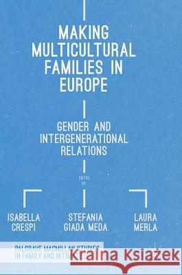 Making Multicultural Families in Europe: Gender and Intergenerational Relations Crespi, Isabella 9783319597546