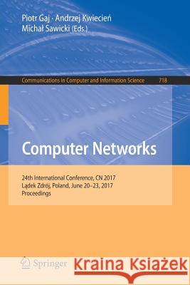 Computer Networks: 24th International Conference, Cn 2017, Lądek Zdrój, Poland, June 20-23, 2017, Proceedings Gaj, Piotr 9783319597669 Springer