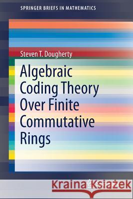 Algebraic Coding Theory Over Finite Commutative Rings Steven T. Dougherty 9783319598055 Springer