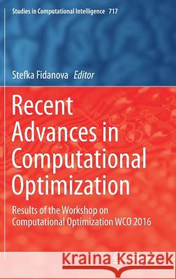 Recent Advances in Computational Optimization: Results of the Workshop on Computational Optimization Wco 2016 Fidanova, Stefka 9783319598604 Springer