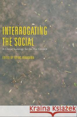 Interrogating the Social: A Critical Sociology for the 21st Century Kurasawa, Fuyuki 9783319599472 Palgrave MacMillan